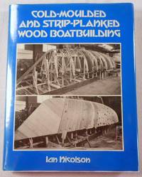 Cold-Moulded and Strip-Planked Wood Boat Building (1st Edition)