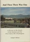 AND THEN THERE WAS ONE A History of the Hotels of the Summit and the West Side of Mt. Washington