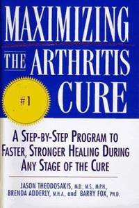 Maximizing the Arthritis Cure : A Step-by-Step Program to Faster, Stronger Healing During Any...