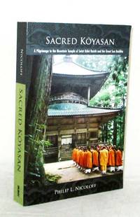 image of Sacred Koyasan. A pilgrimage to the mountain temple of Saint Kobo Daishi and the Great Sun Buddha