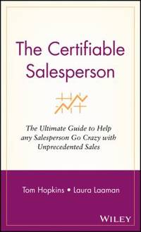 The Certifiable Salesperson : The Ultimate Guide to Help Any Salesperson Go Crazy with...