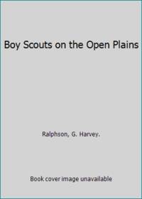 Boy Scouts on the Open Plains by Ralphson, G. Harvey - 1914