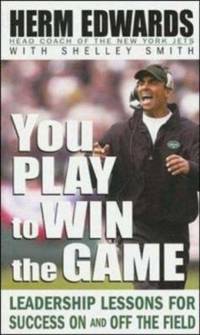 You Play to Win the Game : Leadership Lessons for Success on and off the Field