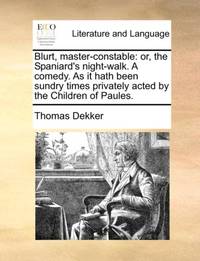 Blurt, master-constable: or, the Spaniard's night-walk. A comedy. As it hath been sundry times...