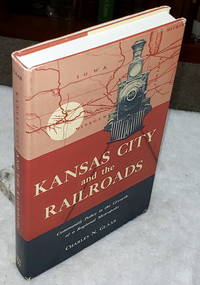 Kansas City and the Railroads:  Community Policy in the Growth of a Regional Metropolis