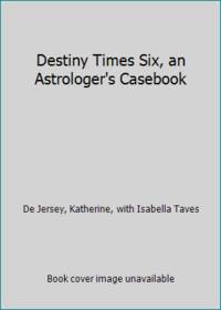 Destiny Times Six, an Astrologer's Casebook