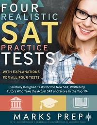 Four Realistic SAT Practice Tests - 2018 Edition : Tests Written by Tutors Who Take the Actual...