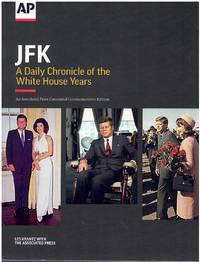JFK A Daily Chronicle of the White House Years: An Associated Press Centennial Commemorative Edition