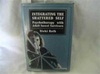Integrating the Shattered Self : Psychotherapy with Adult Incest Survivors