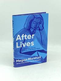 After Lives (First Printing)  On Biography and the Mysteries of the Human  Heart-A Poignant...
