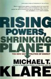 Rising Powers, Shrinking Planet : The New Geopolitics of Energy