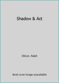 Shadow &amp; Act by Ellison, Ralph - 1966