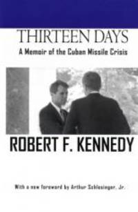 Thirteen Days: A Memoir of the Cuban Missile Crisis by Robert F. Kennedy - 2001-07-06