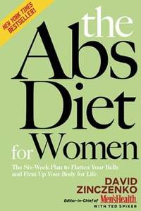 The Abs Diet for Women : The Six-Week Plan to Flatten Your Belly and Firm up Your Body for Life