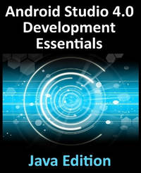 Android Studio 4.0 Development Essentials - Java Edition: Developing Android Apps Using Android...