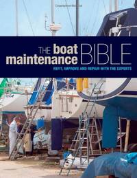 The Boat Maintenance Bible: Refit, Improve and Repair with the Experts