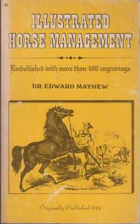 cover of Mayhew's Illustrated Horse Management: Containing Descriptive Remarks Upon Anatomy, Medicine, Shoeing, Teeth, Food, Vices, Stables ... Embellished with Numerous Engravings
