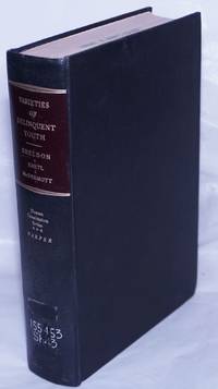 Varieties of Delinquent Youth: an introduction to constitutional psychiatry by Sheldon, William F., Ph.D., M.D., Emil M. Hartl, M.D. & Eugene McDermott, M.A - 1949