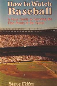 How to Watch Baseball by Fiffer, Steve - 1987