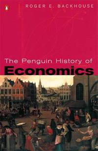 The Penguin History of Economics by Professor Roger E. Backhouse