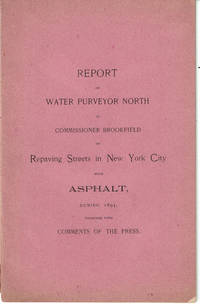 image of REPORT OF WATER PURVEYOR NORTH TO COMMISSIONER BROOKFIELD ON REPAVING STREETS IN NEW YORK CITY WITH ASPHALT, DURING 1895, TOGETHER WITH COMMENTS OF THE PRESS.