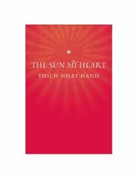 The Sun My Heart : The Companion to the Miracle of Mindfulness
