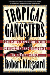 image of Tropical Gangsters: One Man's Experience With Development And Decadence In Deepest Africa
