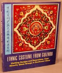 cover of Ethnic Costume From Guizhou; Clothing designs and decorations from minority ethnic groups in southwest China.