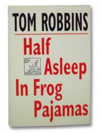 Half Asleep in Frog Pajamas by Robbins, Tom - 1994