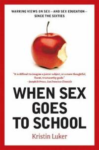 When Sex Goes to School: Warring Views on Sex--And Sex Education--Since the Sixties