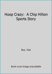 Hoop Crazy:  A Chip Hilton Sports Story