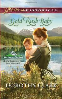 Gold Rush Baby (Love Inspired Historical: Alaskan Brides)