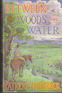 Between the Woods and the Water: On Foot to Constantinople from the Hook of Holland: The Middle Danube to the Iron Gates