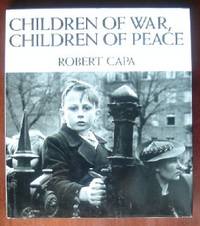 Children of War, Children of Peace: Photographs by Robert Capa by Capa, Robert - 1991