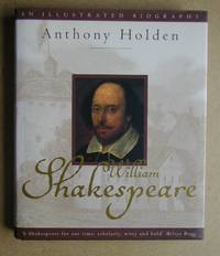 William Shakespeare. An Illustrated Biography. by Anthony Holden - Hardcover - 2002 - from N. G. Lawrie Books. (SKU: 31286)