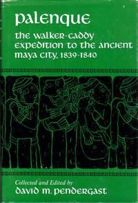 Palenque: The Walker-Caddy Expedition  to the Ancient Maya City by Pendergast, David M