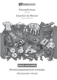 Russian (in cyrillic script) - Español de México, visual dictionary, BW:BABADADA Russian (in cyrillic script) - Mexican Spanish, visual dictionary, BW