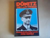 Donitz: The Last Fuhrer. Portrait of a Nazi War Leader. by Padfield, Peter - 1984