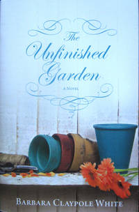 The Unfinished Garden by White, Barbara Claypole