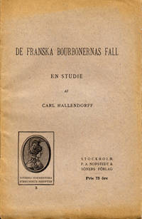 De franska bourbonernas fall. En studie.