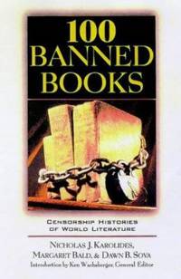 100 Banned Books : Censorship Histories of World Literature by Dawn B. Sova; Nicholas J. Karolides; Margaret Bald - 1999