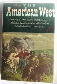 THE AMERICAN WEST - A Treasury of stories, legends, narratives, songs, & ballads of the...