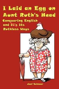 I Laid an Egg on Aunt Ruth's Head : Conquering English and Its Ruthless Ways