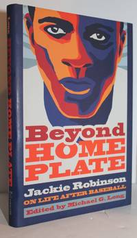 Beyond Home Plate: Jackie Robinson on Life After Baseball by Jackie Robinson, edited by Michael F. Long - 2013