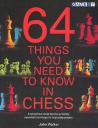 64 Things You Need to Know in Chess: A Renowned Chess Teacher Provides Essential Knowledge for...