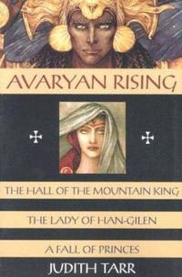 Avaryan Rising : The Hall of the Mountain King - The Lady of Han-Gilen - A Fall of Princes by Judith Tarr - 1997