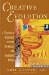 Creative Evolution : A Physicist's Resolution Between Darwinism and Intelligent Design