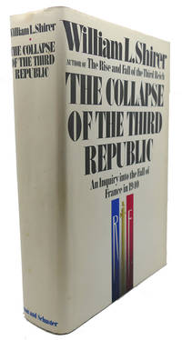 COLLAPSE OF THE THIRD REPUBLIC :   An Inquiry into the Fall of France in  1940 by William L. Shirer - 1969