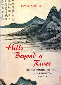 Hills Beyond a River : Chinese Painting of the Yuan Dynasty, 1279-1368