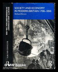 Society and economy in modern Britain, 1700-1850 / Richard Brown